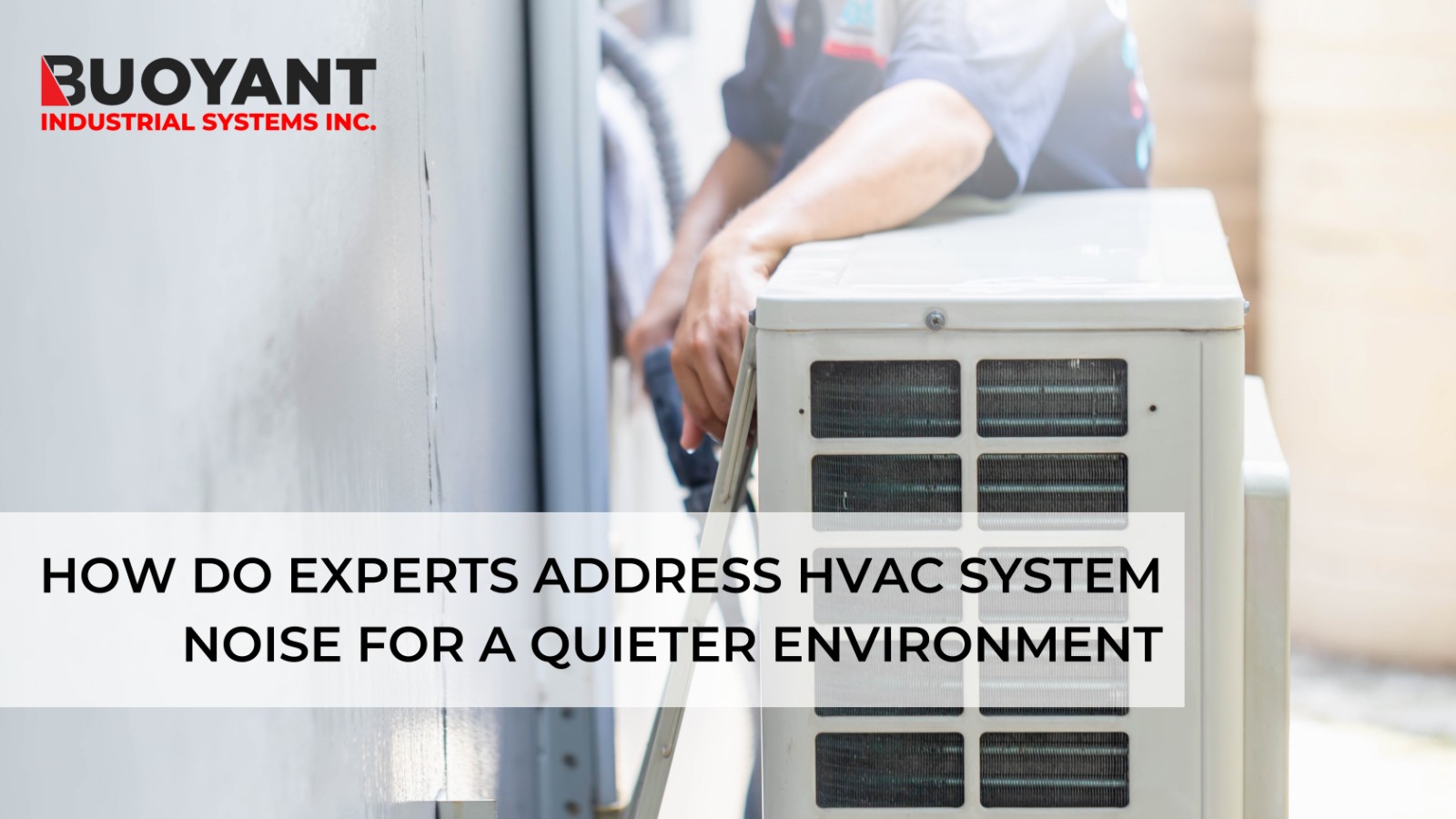 How to Address HVAC System Noise for a Quieter Environment Buoyant